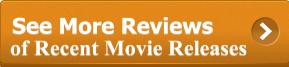 [Click Here for Reviews of Recent Movie Releases]